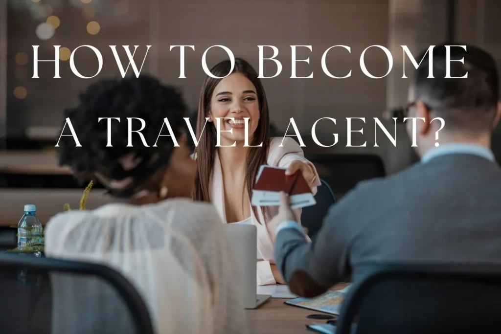 How to Become a Travel Agent