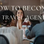 How to Become a Travel Agent